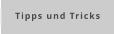 Tipps und Tricks
