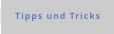 Tipps und Tricks
